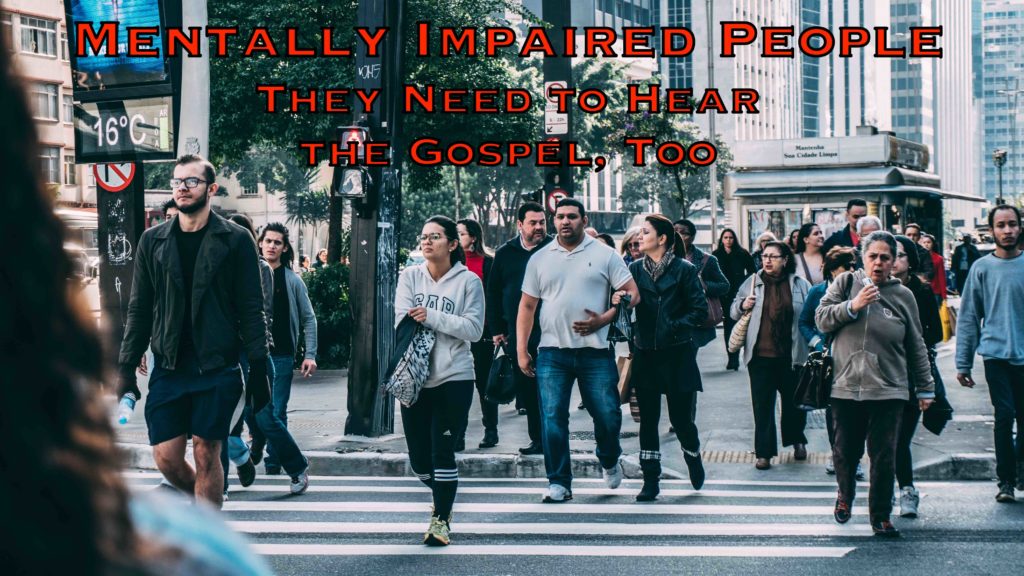 Mentally Impaired People: They Need to Hear the Gospel, Too