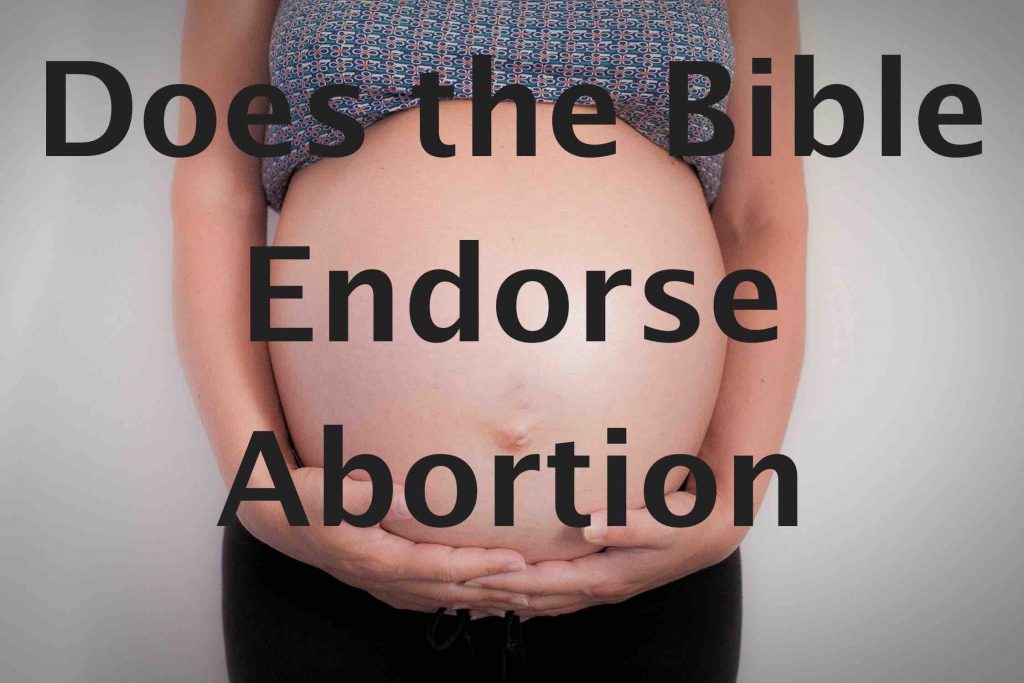 Does the Bible Endorse Abortion?