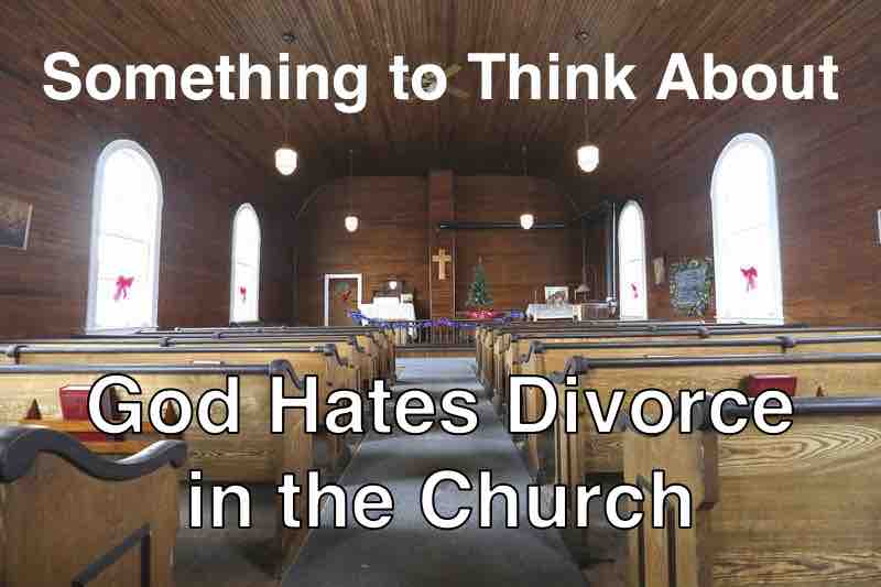 Something to Think About: God Hates Divorce in the Church