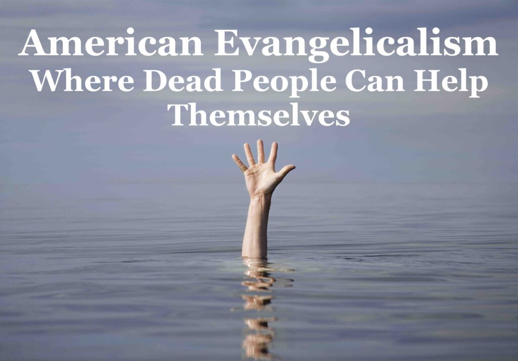 American Evangelicalism: Where Dead People Can Help Themselves