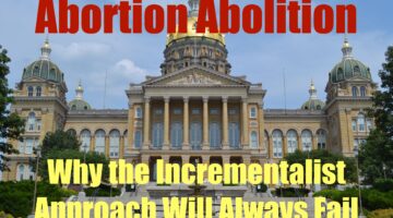 Abortion Abolition and Why the Incrementalist Approach Will Never Work